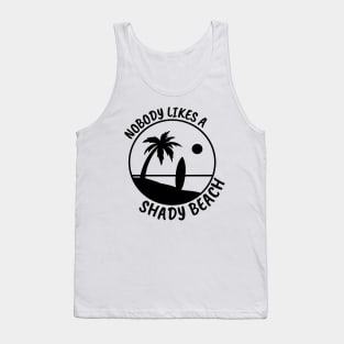 Nobody Likes a Shady Beach. Sarcastic Phrase, Funny Saying Comment Tank Top